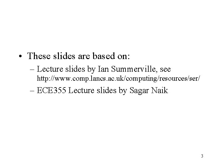  • These slides are based on: – Lecture slides by Ian Summerville, see