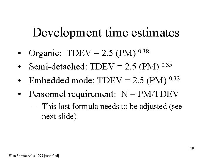 Development time estimates • • Organic: TDEV = 2. 5 (PM) 0. 38 Semi-detached: