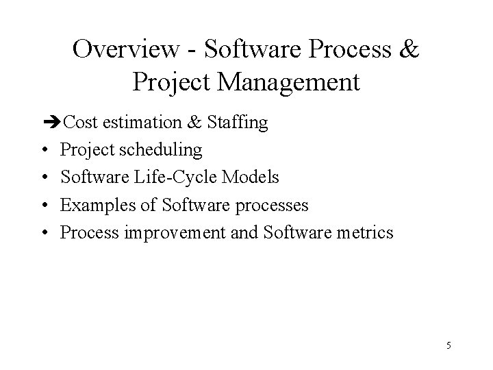 Overview - Software Process & Project Management èCost estimation & Staffing • Project scheduling