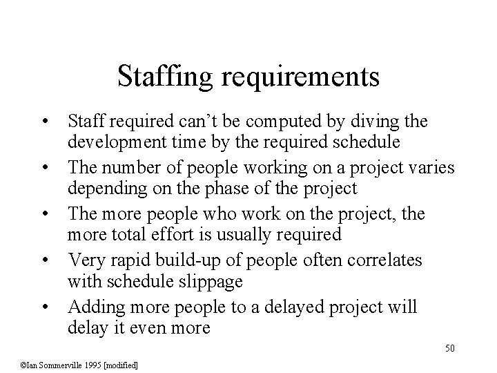 Staffing requirements • Staff required can’t be computed by diving the development time by