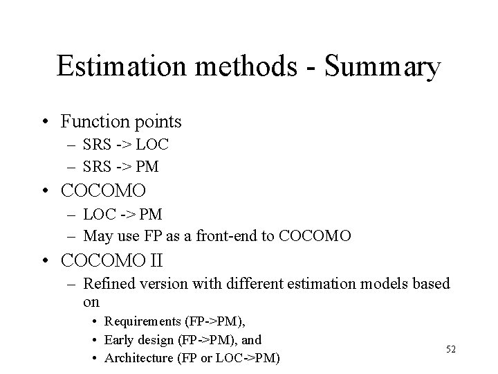 Estimation methods - Summary • Function points – SRS -> LOC – SRS ->