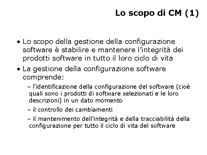 Lo scopo di CM (1) • Lo scopo della gestione della configurazione software è