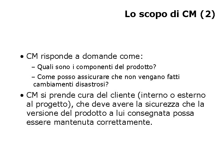 Lo scopo di CM (2) • CM risponde a domande come: – Quali sono