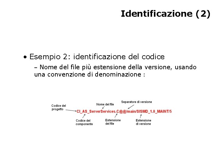 Identificazione (2) • Esempio 2: identificazione del codice – Nome del file più estensione