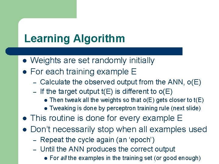 Learning Algorithm l l Weights are set randomly initially For each training example E