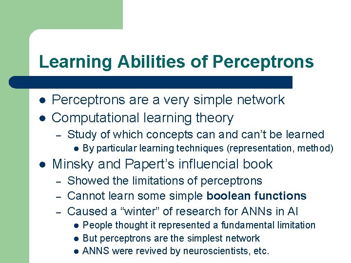 Learning Abilities of Perceptrons l l Perceptrons are a very simple network Computational learning