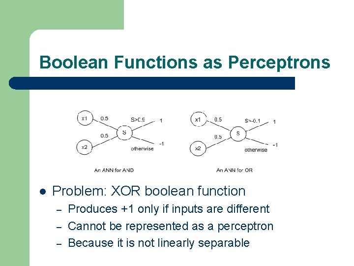 Boolean Functions as Perceptrons l Problem: XOR boolean function – – – Produces +1