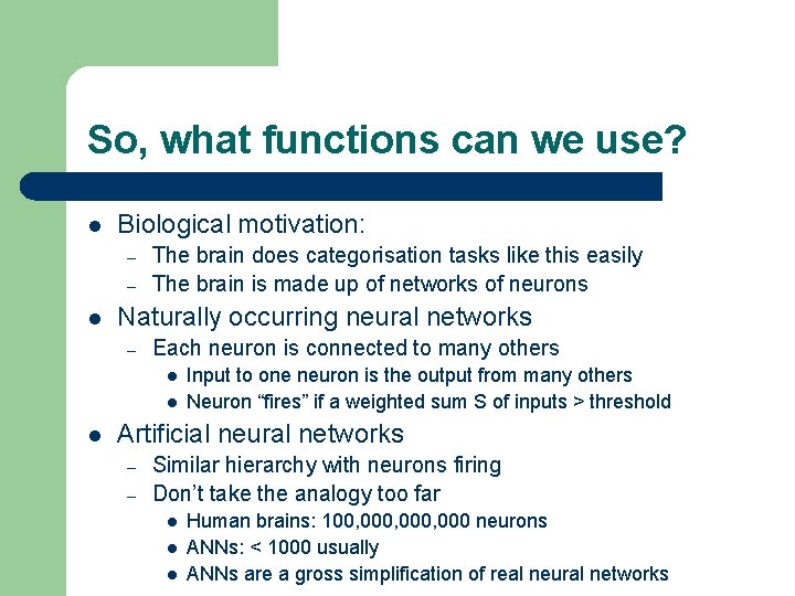 So, what functions can we use? l Biological motivation: – – l The brain