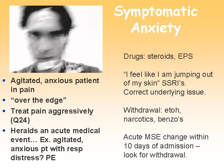 Symptomatic Anxiety Drugs: steroids, EPS § Agitated, anxious patient in pain § “over the