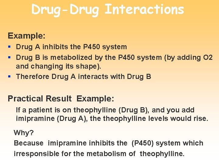 Drug-Drug Interactions Example: § Drug A inhibits the P 450 system § Drug B