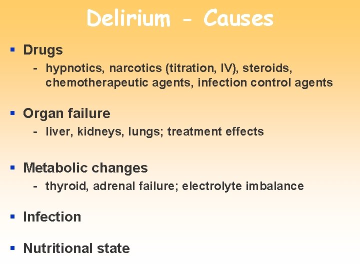 Delirium - Causes § Drugs - hypnotics, narcotics (titration, IV), steroids, chemotherapeutic agents, infection