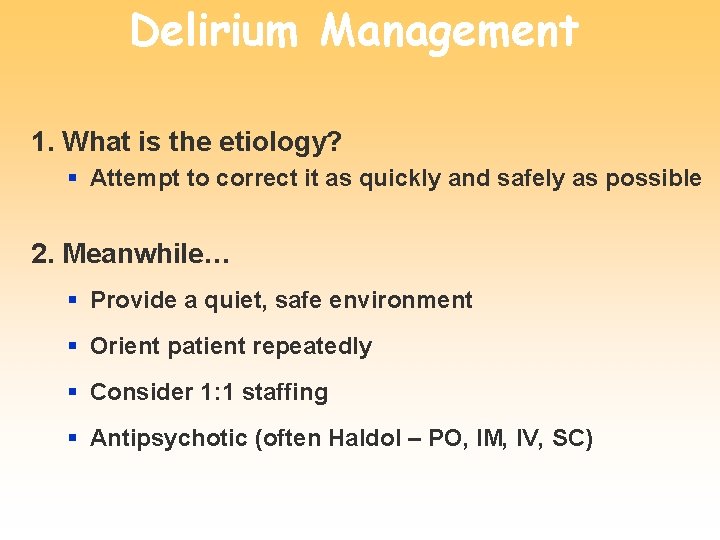 Delirium Management 1. What is the etiology? § Attempt to correct it as quickly