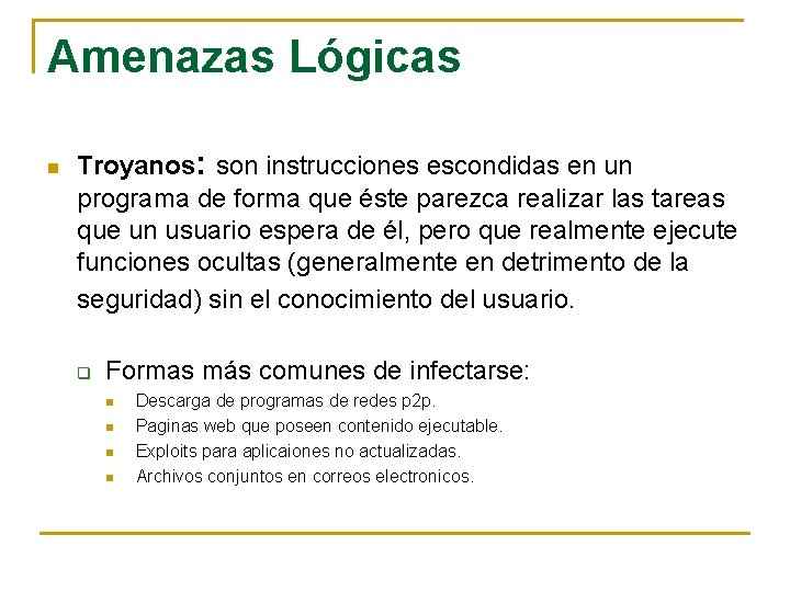 Amenazas Lógicas n Troyanos: son instrucciones escondidas en un programa de forma que éste