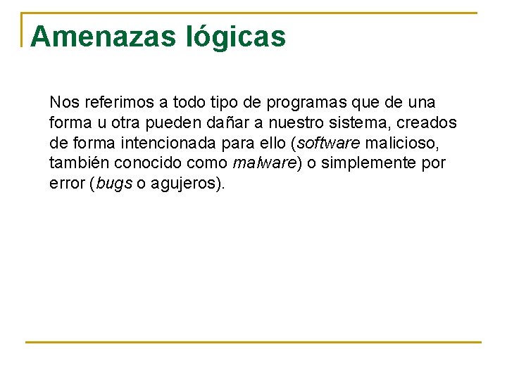 Amenazas lógicas Nos referimos a todo tipo de programas que de una forma u