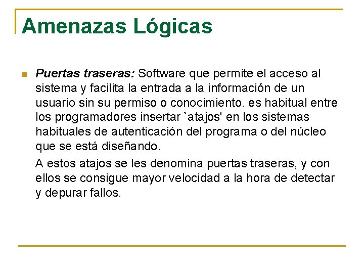 Amenazas Lógicas n Puertas traseras: Software que permite el acceso al sistema y facilita