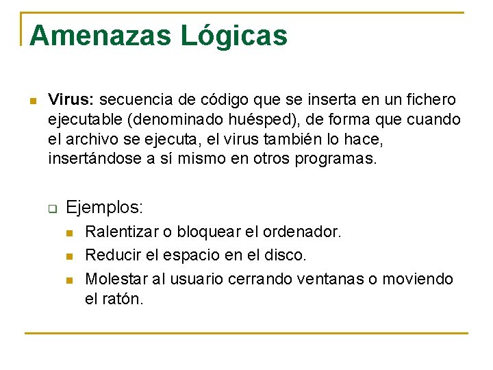 Amenazas Lógicas n Virus: secuencia de código que se inserta en un fichero ejecutable