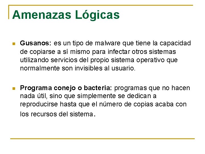 Amenazas Lógicas n Gusanos: es un tipo de malware que tiene la capacidad de