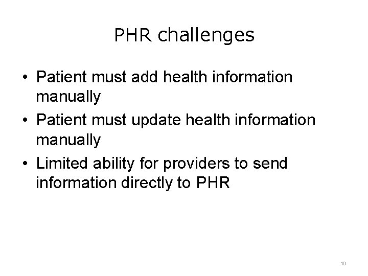 PHR challenges • Patient must add health information manually • Patient must update health