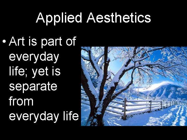 Applied Aesthetics • Art is part of everyday life; yet is separate from everyday