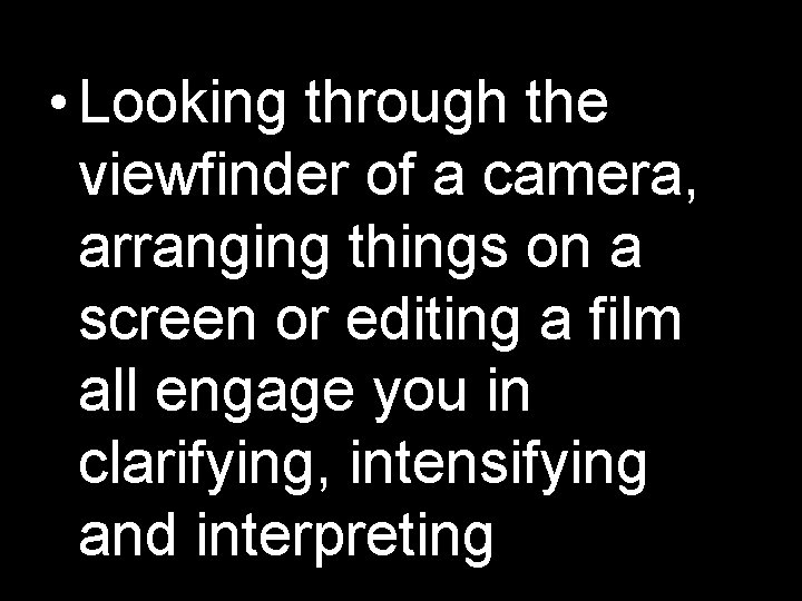  • Looking through the viewfinder of a camera, arranging things on a screen