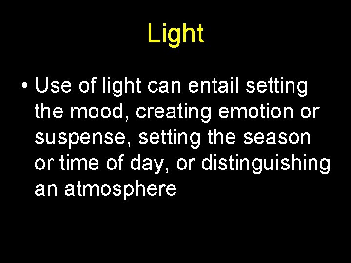 Light • Use of light can entail setting the mood, creating emotion or suspense,