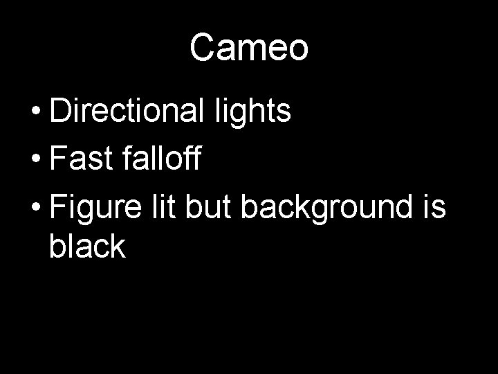 Cameo • Directional lights • Fast falloff • Figure lit but background is black