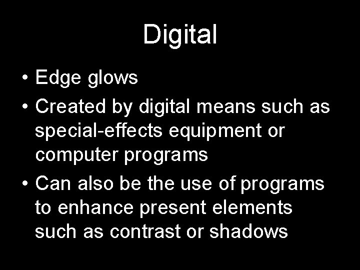 Digital • Edge glows • Created by digital means such as special-effects equipment or