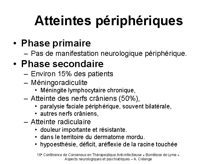 Atteintes périphériques • Phase primaire – Pas de manifestation neurologique périphérique. • Phase secondaire
