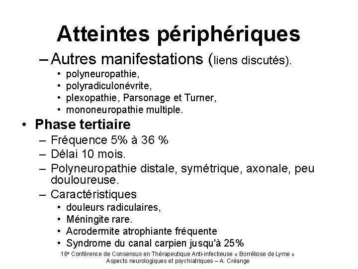 Atteintes périphériques – Autres manifestations (liens discutés). • • polyneuropathie, polyradiculonévrite, plexopathie, Parsonage et