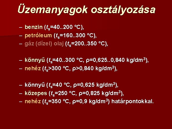 Üzemanyagok osztályozása – – – benzin (ts=40. . 200 °C), petróleum (ts=160. . 300