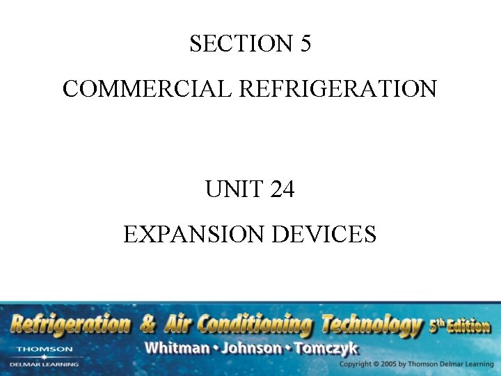 SECTION 5 COMMERCIAL REFRIGERATION UNIT 24 EXPANSION DEVICES 