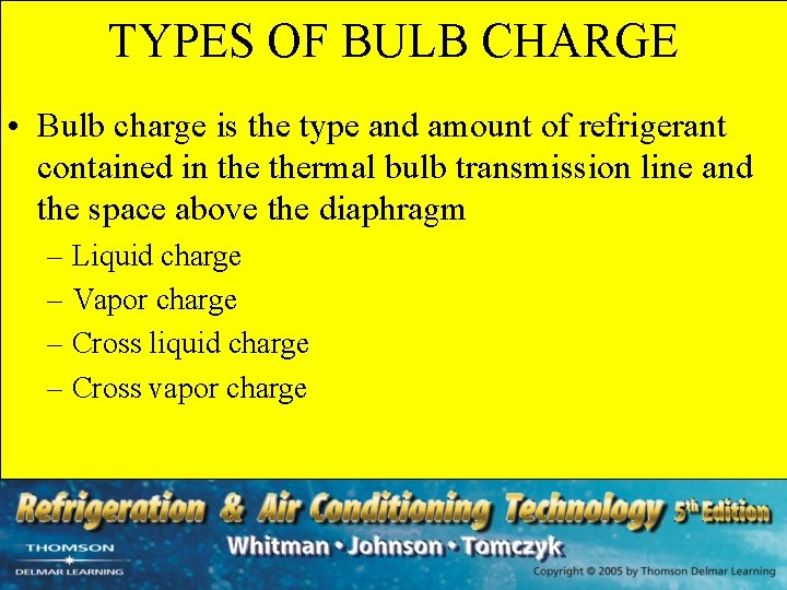 TYPES OF BULB CHARGE • Bulb charge is the type and amount of refrigerant