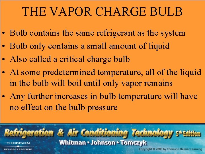 THE VAPOR CHARGE BULB • • Bulb contains the same refrigerant as the system