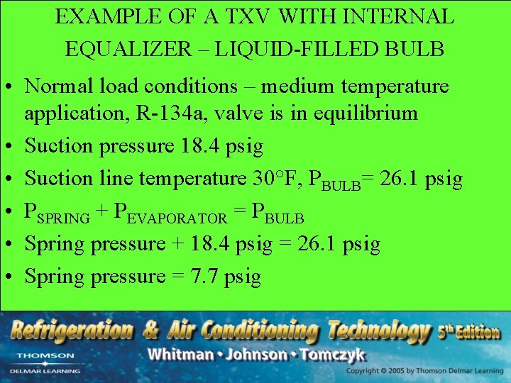 EXAMPLE OF A TXV WITH INTERNAL EQUALIZER – LIQUID-FILLED BULB • Normal load conditions