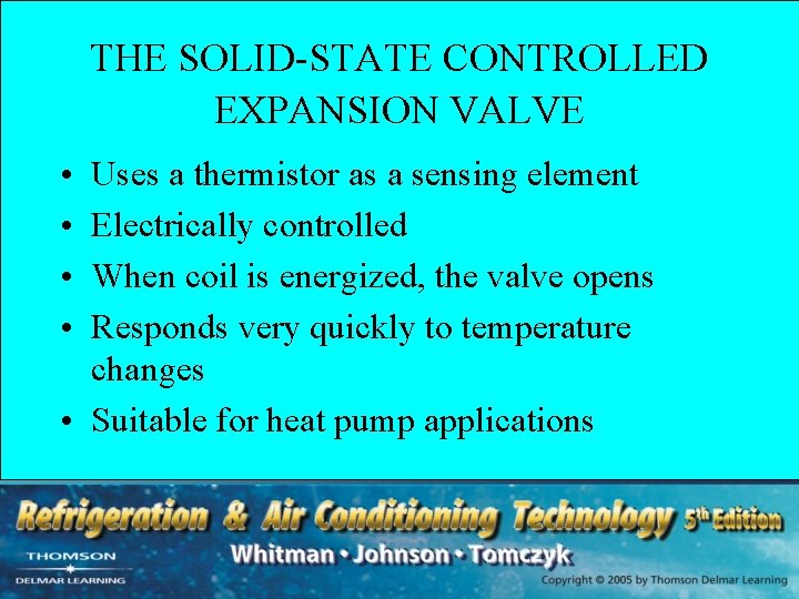THE SOLID-STATE CONTROLLED EXPANSION VALVE • • Uses a thermistor as a sensing element