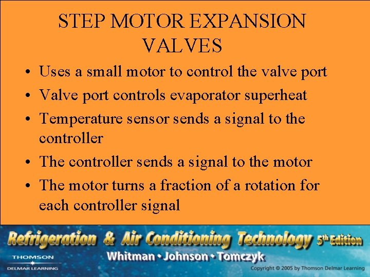 STEP MOTOR EXPANSION VALVES • Uses a small motor to control the valve port