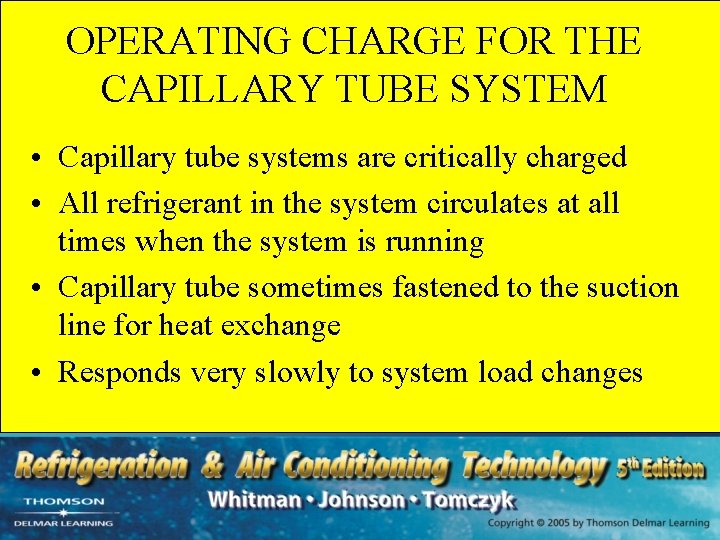 OPERATING CHARGE FOR THE CAPILLARY TUBE SYSTEM • Capillary tube systems are critically charged