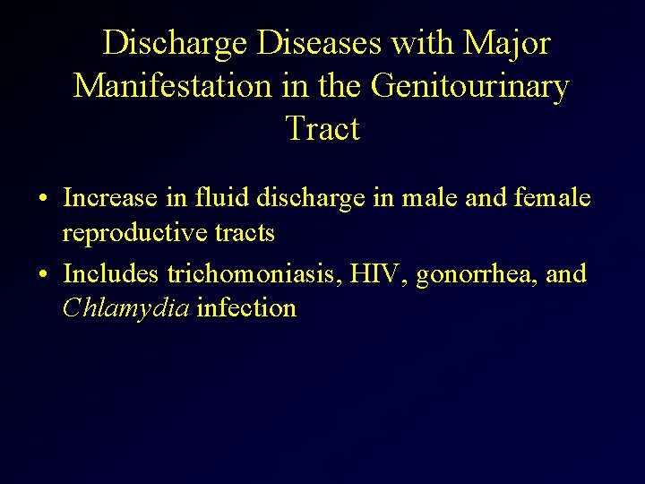 Discharge Diseases with Major Manifestation in the Genitourinary Tract • Increase in fluid discharge