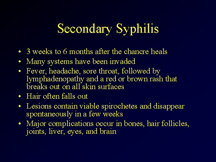 Secondary Syphilis • 3 weeks to 6 months after the chancre heals • Many
