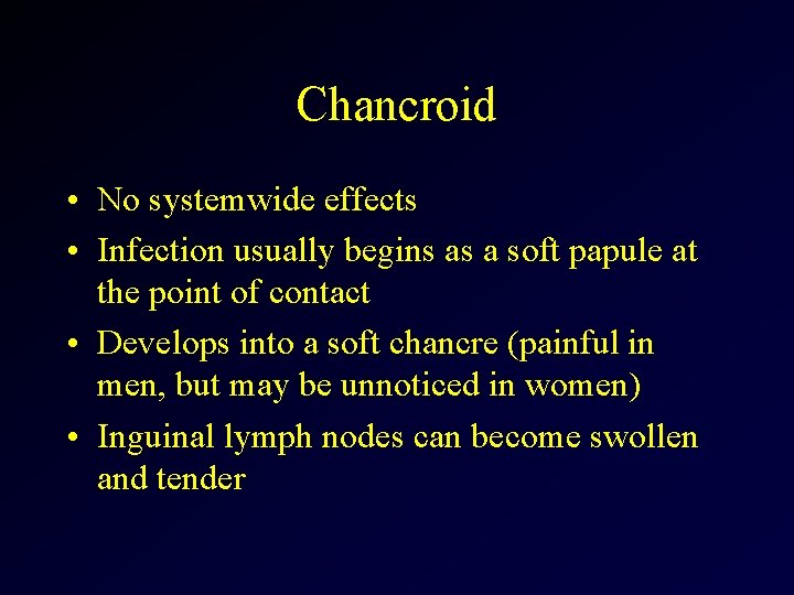 Chancroid • No systemwide effects • Infection usually begins as a soft papule at