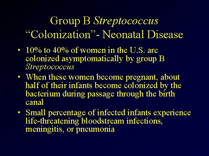 Group B Streptococcus “Colonization”- Neonatal Disease • 10% to 40% of women in the