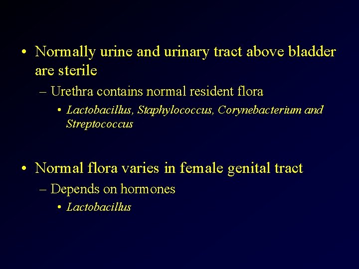  • Normally urine and urinary tract above bladder are sterile – Urethra contains