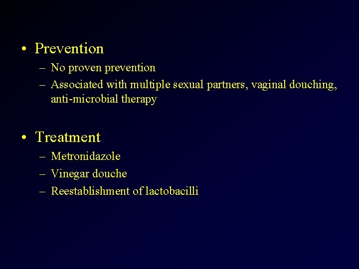  • Prevention – No proven prevention – Associated with multiple sexual partners, vaginal