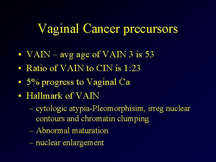 Vaginal Cancer precursors • • VAIN – avg age of VAIN 3 is 53