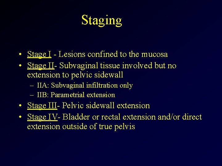 Staging • Stage I - Lesions confined to the mucosa • Stage II- Subvaginal