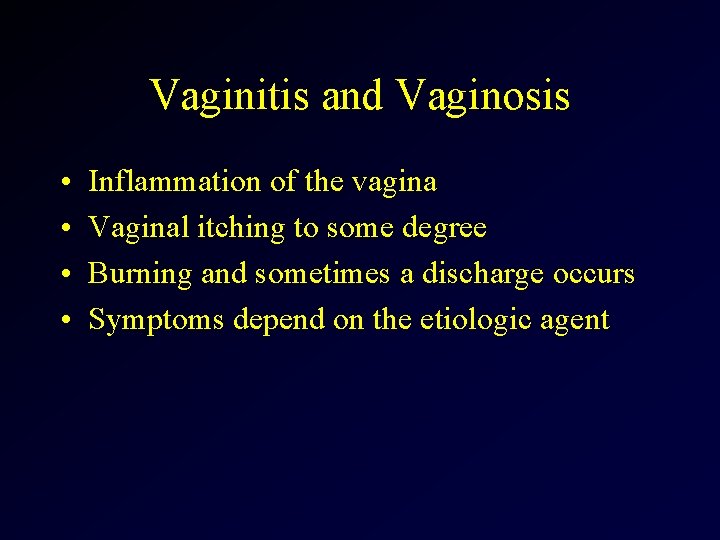 Vaginitis and Vaginosis • • Inflammation of the vagina Vaginal itching to some degree