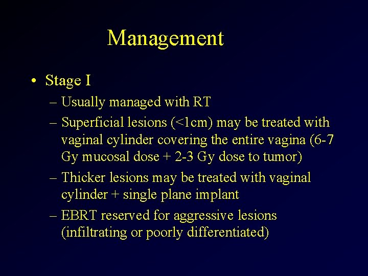 Management • Stage I – Usually managed with RT – Superficial lesions (<1 cm)