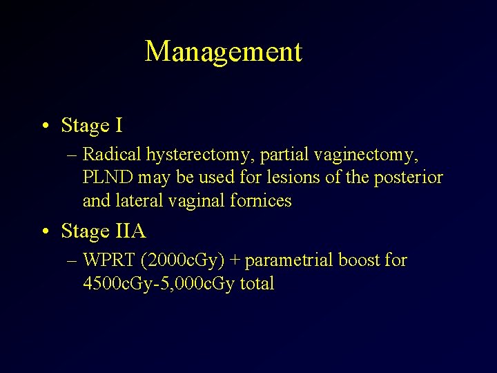 Management • Stage I – Radical hysterectomy, partial vaginectomy, PLND may be used for