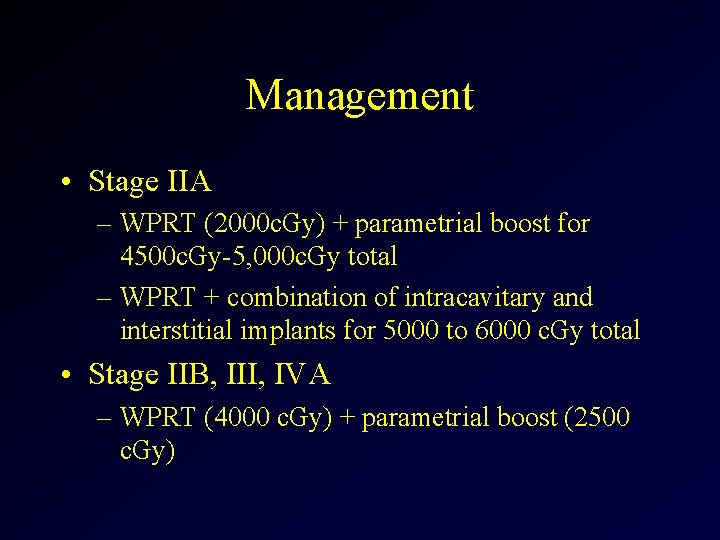 Management • Stage IIA – WPRT (2000 c. Gy) + parametrial boost for 4500