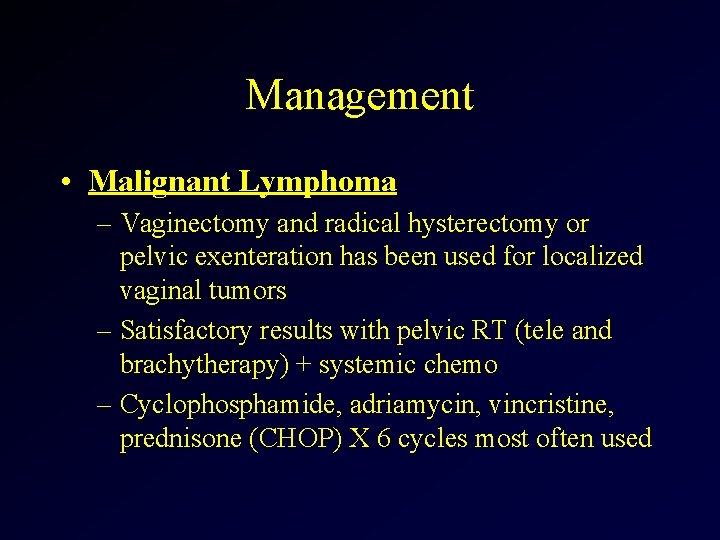 Management • Malignant Lymphoma – Vaginectomy and radical hysterectomy or pelvic exenteration has been